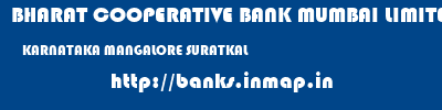 BHARAT COOPERATIVE BANK MUMBAI LIMITED  KARNATAKA MANGALORE SURATKAL   banks information 